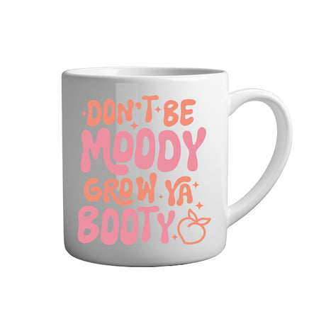 Fitness Tasse Spruch - Don't be moody grow ya booty