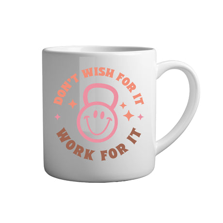 Fitness Tasse Spruch - Don't wish for it