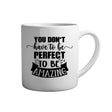 Motivation Tasse Spruch - You don't have to be perfect to be amazing