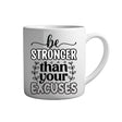 Motivation Tasse Spruch - Be stronger than your excuses