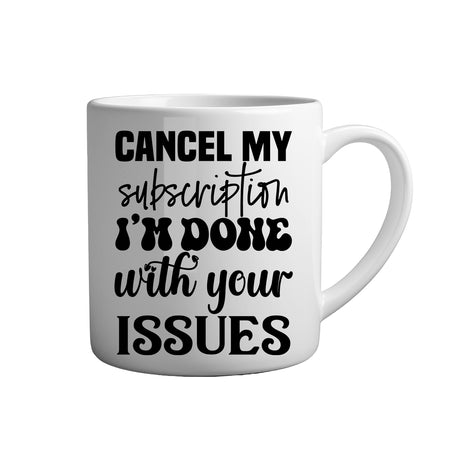 Sarkasmus Tasse Spruch - Cancel my subscription I'm done with your issues