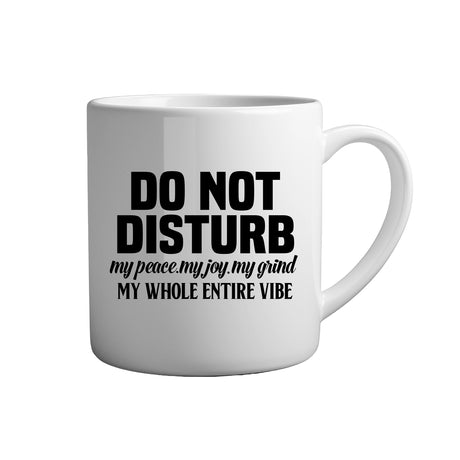 Sarkasmus Tasse Spruch - Do not disturb my peace.my joy.my grind my whole entire vibe