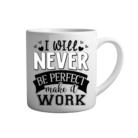 Motivation Tasse Spruch - I will never be perfect make it work