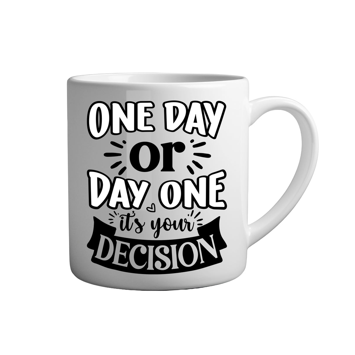 Motivation Tasse Spruch - One day or day one it's your decision