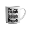 Motivation Tasse Spruch - The only person you should try to be better than is the person you were yesterday