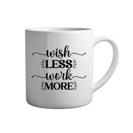Motivation Tasse Spruch - Wish less work more