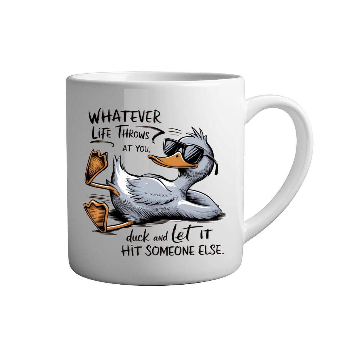 Lustige Sprüche auf Tassen bei Tassenfuchs. Spruch: Whatever life throws at you, duck and let it someone else. Weiße Keramik Tasse.