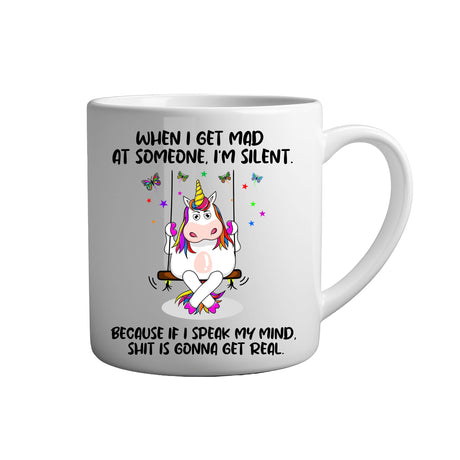 Tasse mit Spruch "When i get mad at someone, i`m silent. Because if i speak my mind, shit is gonna get real." Weiße Keramiktasse.