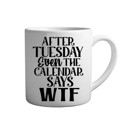 Tasse - After tuesday even the calendar says WTF - Tassenfuchs.de
