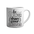 Tasse - Be stronger than your excuses - Tassenfuchs.de