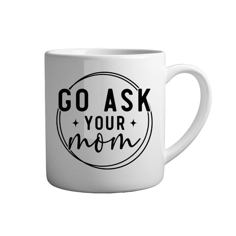Tasse - Go ask your mom - Tassenfuchs.de