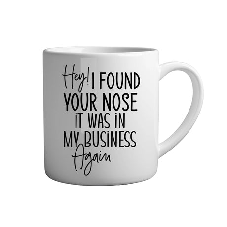 Tasse - Hey! I found your nose it was in my business again - Tassenfuchs.de