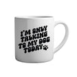 Tasse - I'm only talking to my dog today - Tassenfuchs.de