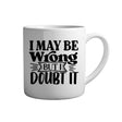 Tasse - I may be wrong but i doubt it - Tassenfuchs.de