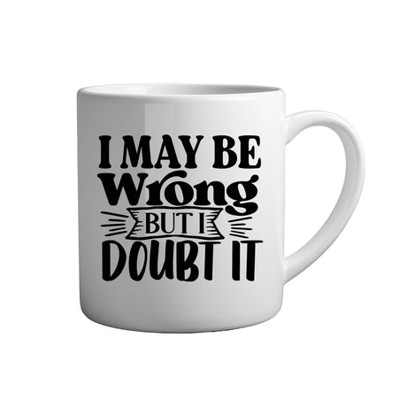 Tasse - I may be wrong but i doubt it - Tassenfuchs.de