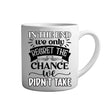 Tasse - In the end we only regret the chance we didn't take - Tassenfuchs.de