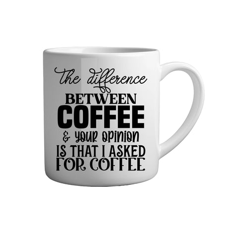 Tasse - The difference between coffee & your opinion is that I asked for coffee - Tassenfuchs.de